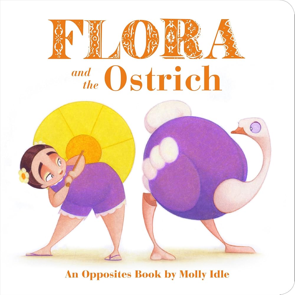 Flora and the Ostrich: An Opposites Book by Molly Idle (Flora and Flamingo Board Books, Picture Books for Toddlers, Baby Books with Animals) (Flora & Friends) cover image