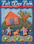 Felt Wee Folk: Enchanting Projects cover image