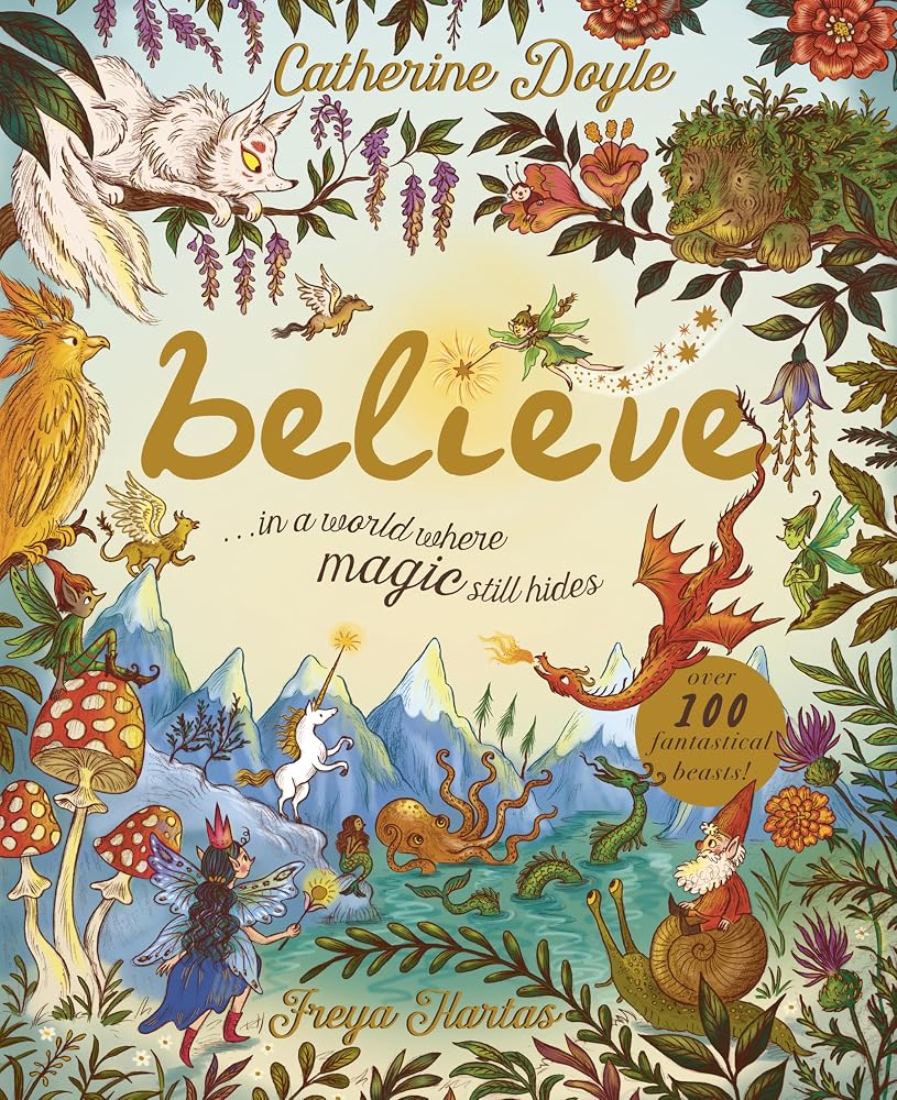 Believe: A World Where Magic Still Hides: Over 100 Fantastical Beasts! cover image